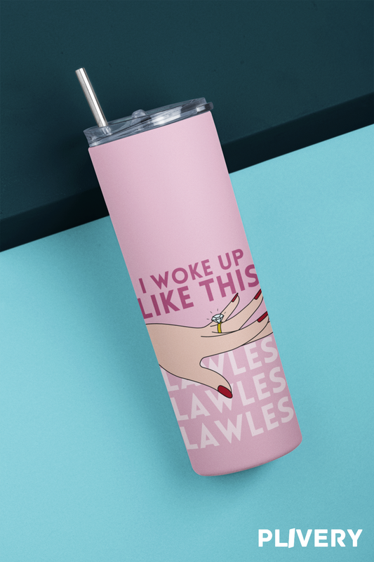 Skinny Tumbler "I woke up like this"