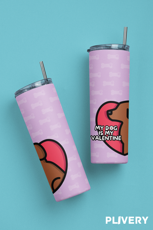 Skinny Tumbler "My dog is my Valentine"