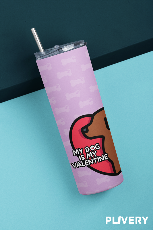 Skinny Tumbler "My dog is my Valentine"